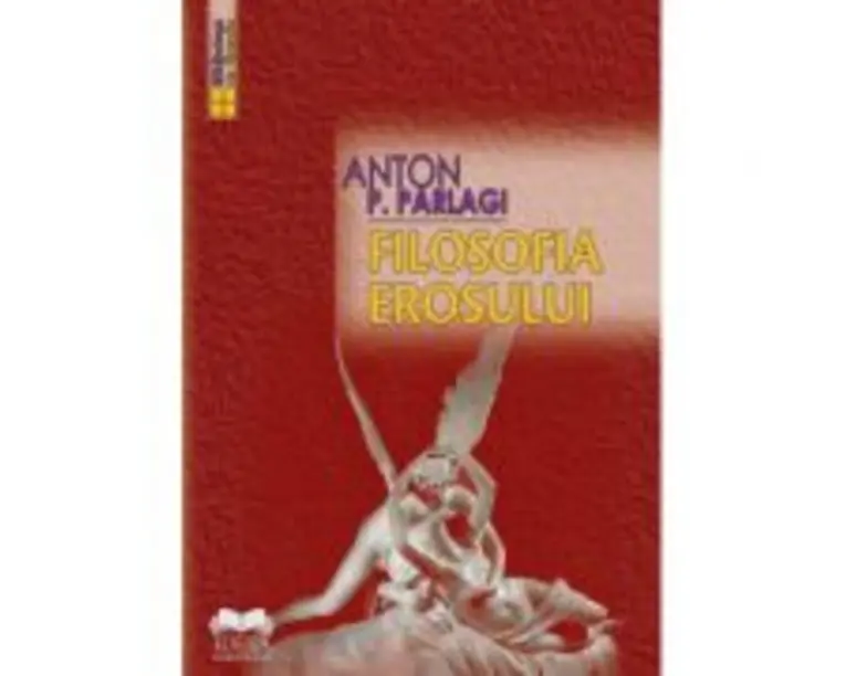 Filosofia erosului - Anton P. Parlagi