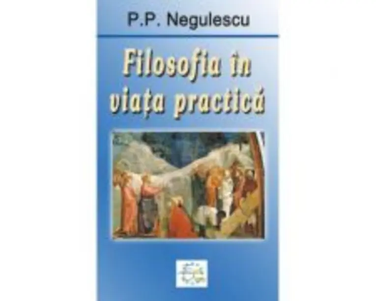 Filosofia in viata practica - P. P. Negulescu