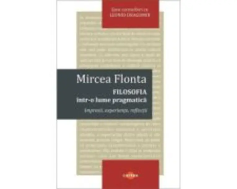 Filosofia intr-o lume pragmatica - Mircea Flonta