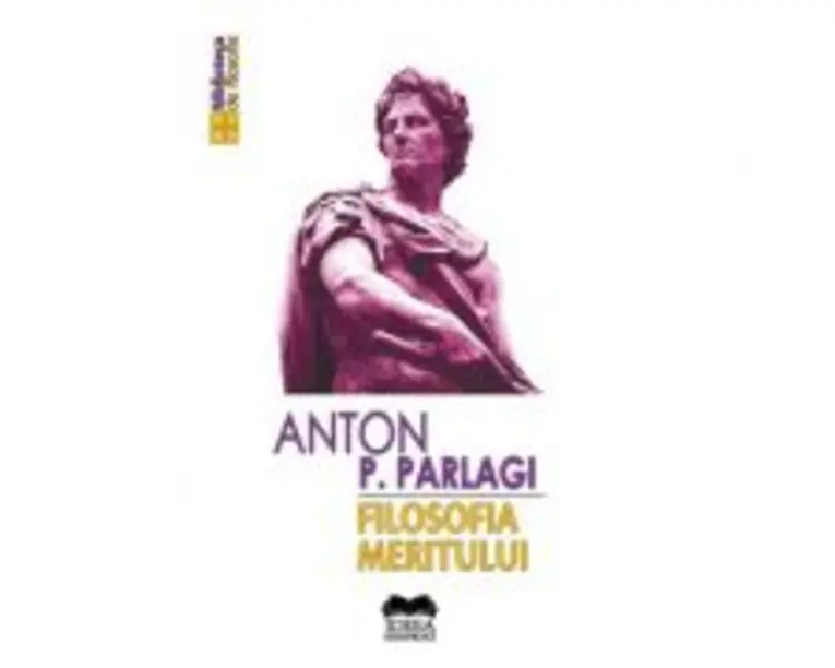 Filosofia meritului - Anton P. Parlagi