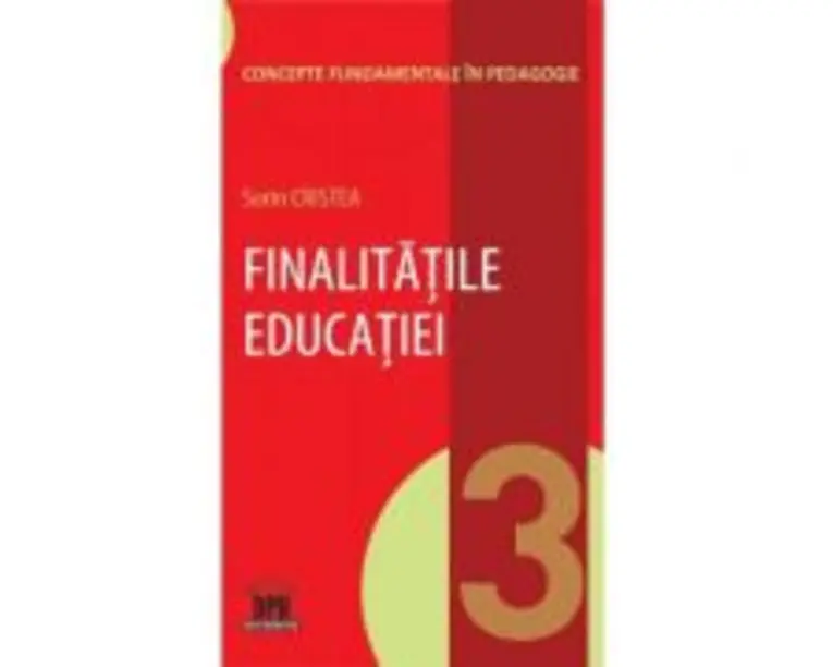 Finalitatile educatiei. Volumul 3 din Concepte fundamentale in pedagogie - Sorin Cristea