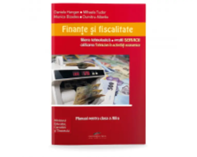 Manual pentru clasa a 11-a de Finante si fiscalitate. Liceu tehnologic, profil SERVICII, calificarea Tehnician in administratie - Daniela Hangan