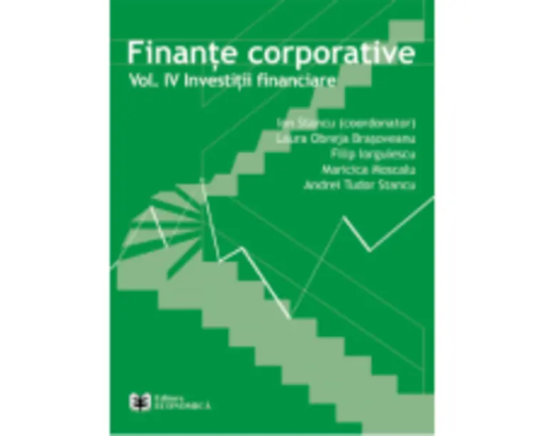 Finante corporative. Volumul 4 - Investitii financiare - Ion Stancu