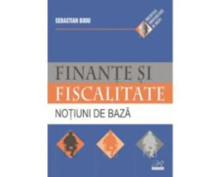 Finante si fiscalitate. Notiuni de baza - Sebastian Bodu
