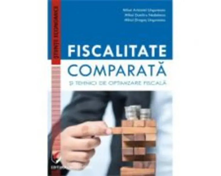 Fiscalitate comparata si tehnici de optimizare fiscala - Mihai Aristotel Ungureanu