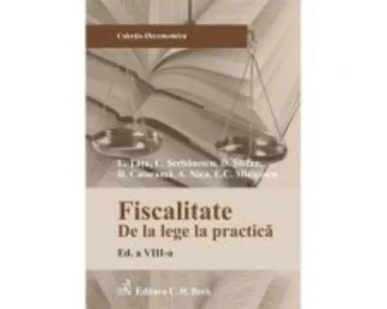 Fiscalitate. De la lege la practica. Editia 8 - Adrian Nica, Cosmin Serbanescu, Dan Stefan, Delia Catarama, Emilian Miricescu, Lucian Tatu