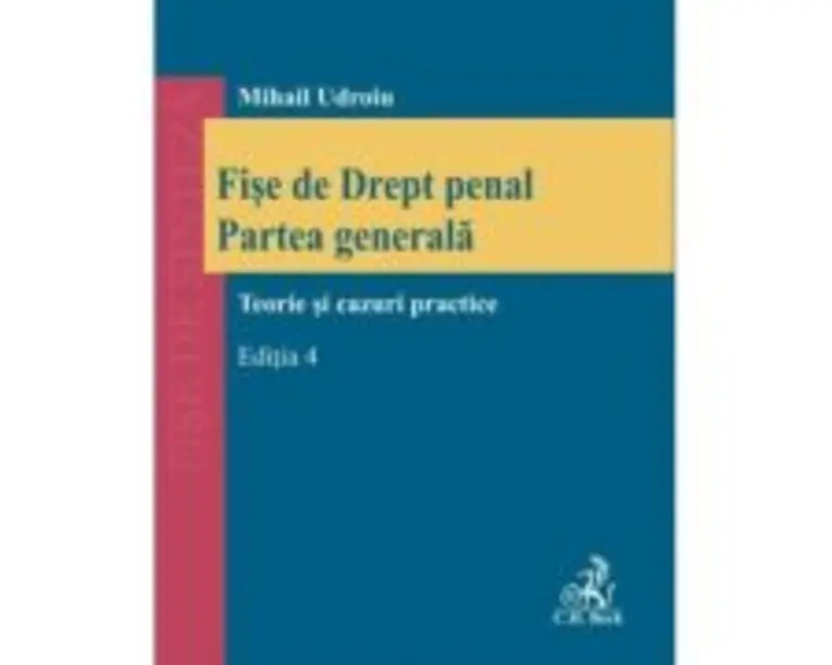 Fise de Drept penal. Partea generala. Editia 4 - Mihail Udroiu