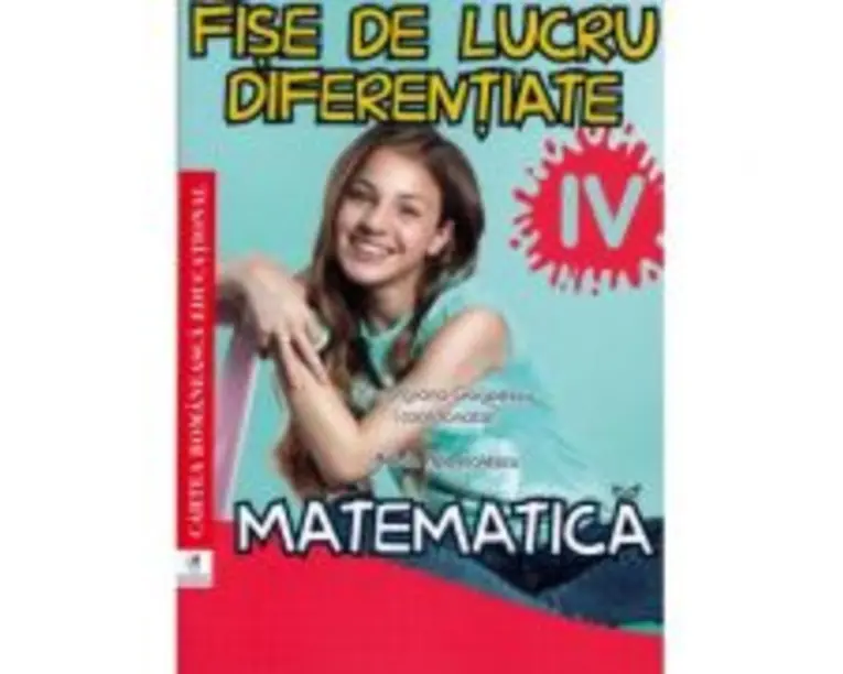 Fise de lucru diferentiate. Matematica. Clasa a 4-a - Adela Apostolescu, Georgiana Gogoescu