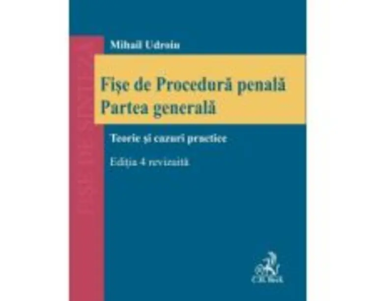 Fise de procedura penala. Partea generala. Editia 4, revizuita - Mihail Udroiu