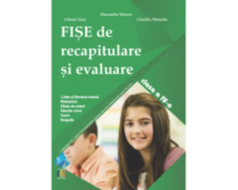 Fise de recapitulare si evaluare clasa a 4-a - Alexandra Manea