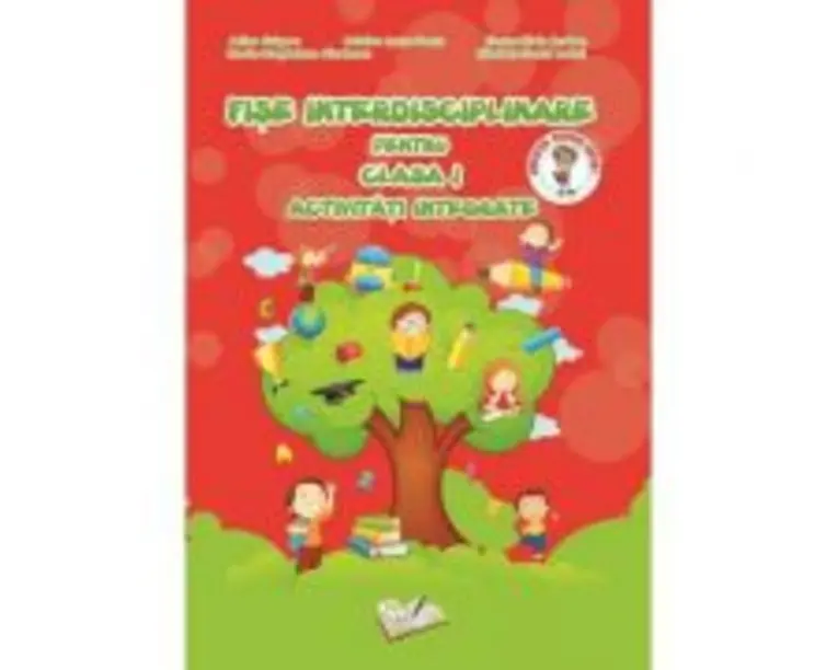 Fise Interdisciplinare pentru clasa 1. Activitati integrate - Adina Grigore