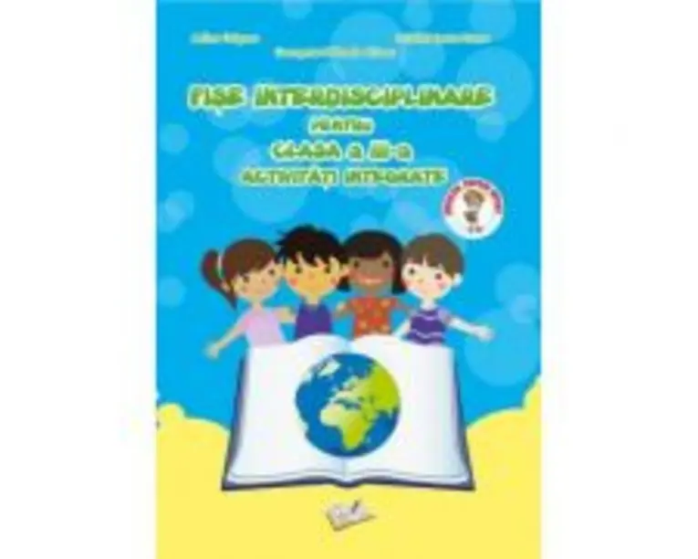 Fise interdisciplinare pentru clasa a 3-a. Activitati integrate - Adina Grigore