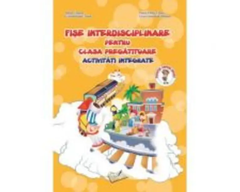 Fise interdisciplinare pentru clasa pregatitoare. Activitati integrate - Adina Grigore