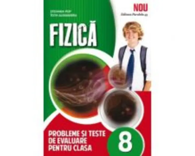 Fizica, probleme si teste de evaluare, pentru clasa a 8-a - Stefania Pop