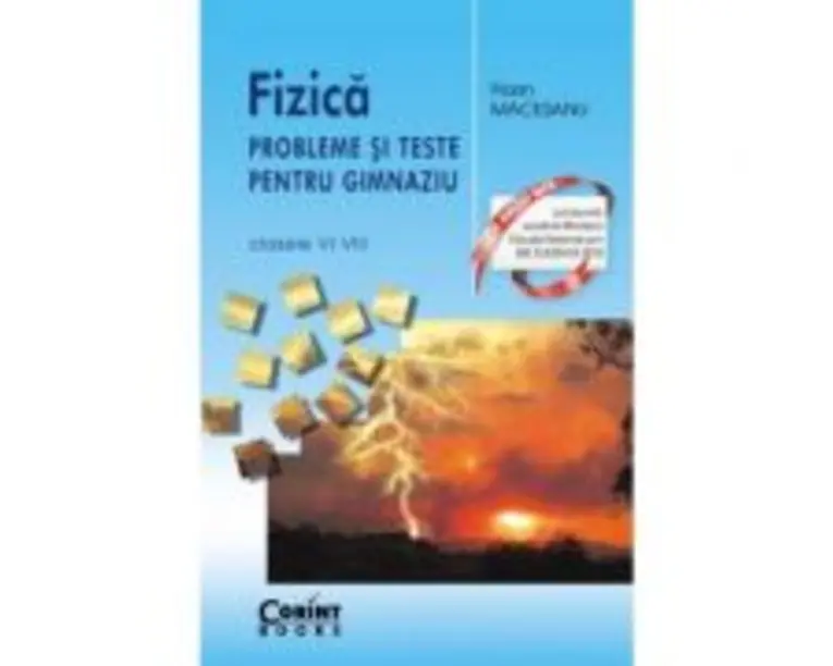 Fizica. Probleme si teste pentru gimnaziu clasele 6-8 - Florin Macesanu