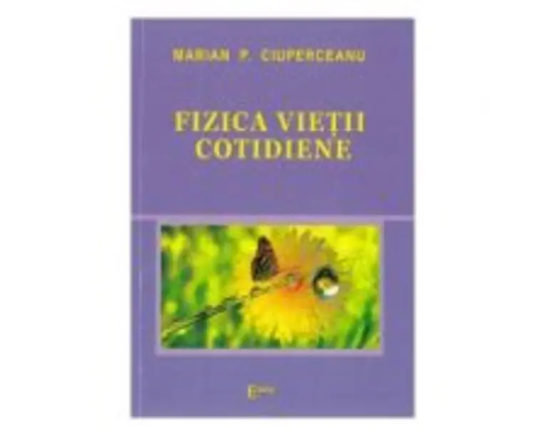 Fizica vietii cotidiene - Marian P. Ciuperceanu
