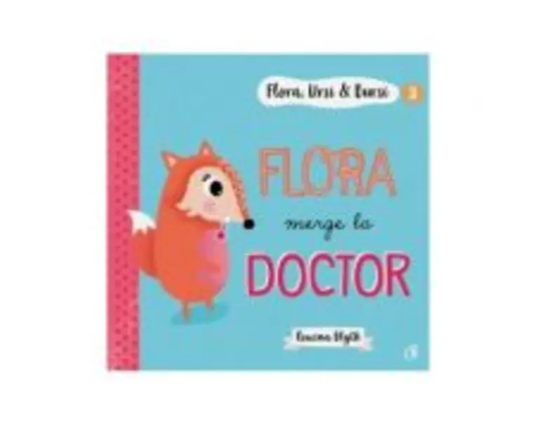 Flora, Ursi &amp; Bursi (3). Flora merge la doctor - Rowena Blyth