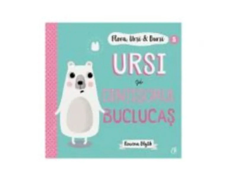 Flora, Ursi &amp; Bursi (5). Ursi si dintisorul buclucas - Rowena Blyth
