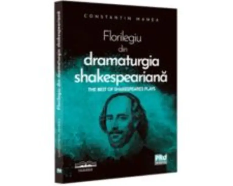 Florilegiu din dramaturgia shakespeariana. The Best of Shakespeare’s Plays - Constantin Manea