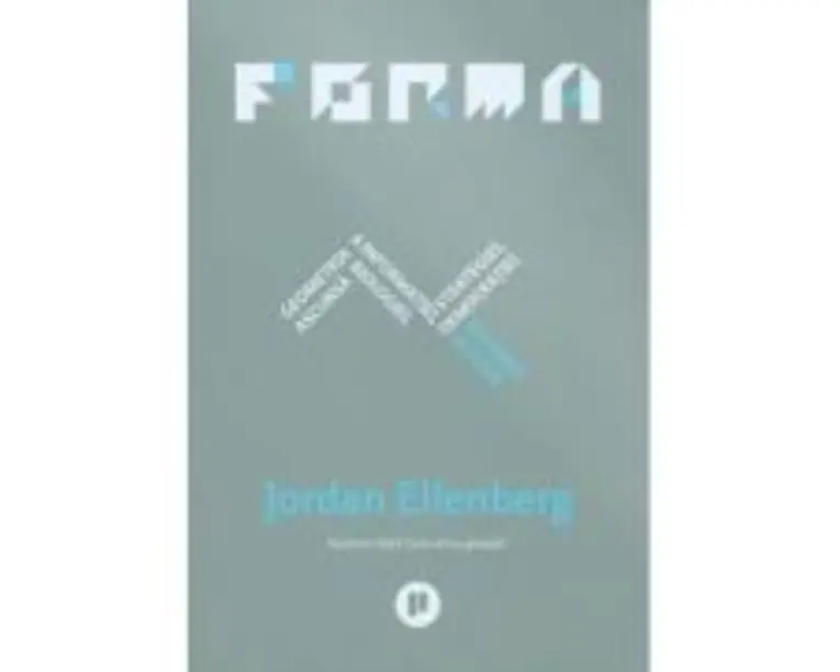Forma. Geometria ascunsa a informatiei, biologiei, strategiei, democratiei si a orice altceva - Jordan Ellenberg