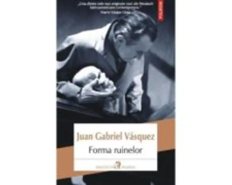 Forma ruinelor - Juan Gabriel Vasquez