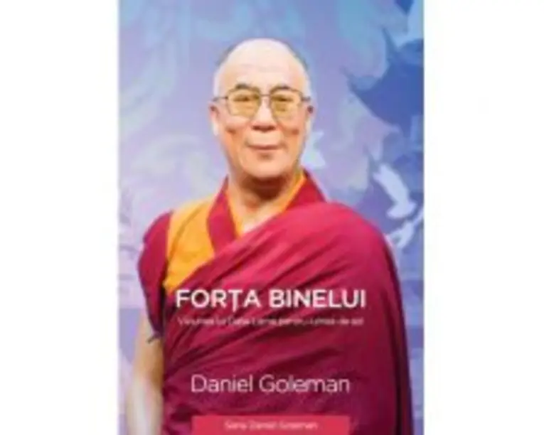 Forta binelui. Viziunea lui Dalai Lama pentru lumea de azi - Daniel Goleman