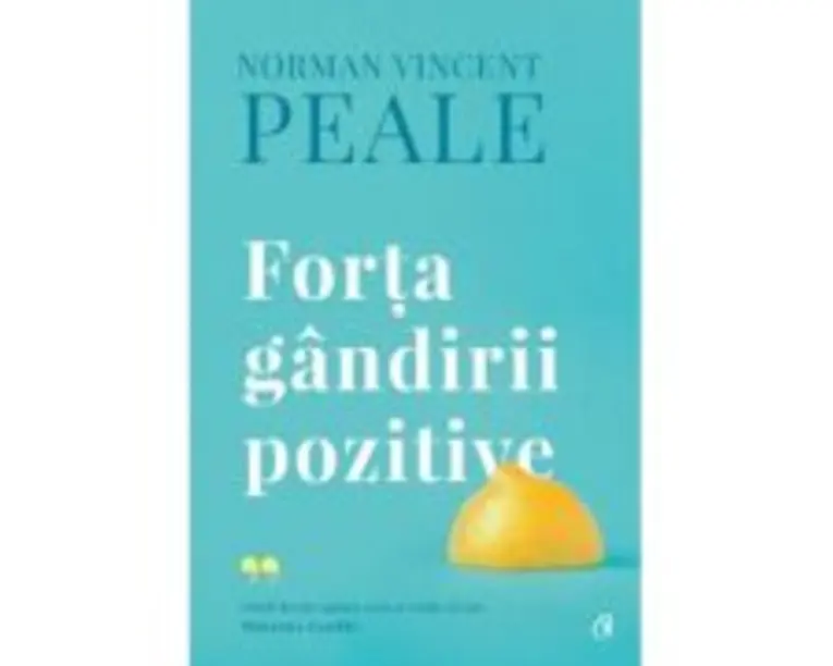 Forta gandirii pozitive. Editie de colectie - Norman Vincent Peale