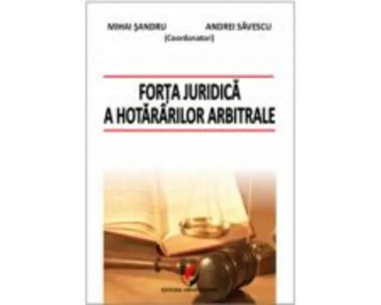 Forta juridica a hotararilor arbitrale - Daniel Mihail Sandru, Cristina Alexe, Martin Ebers