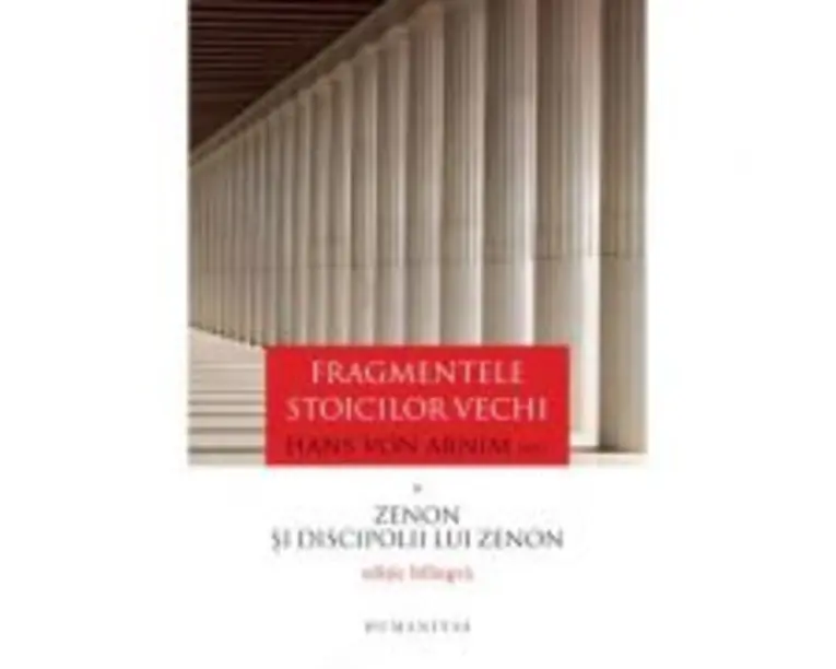 Fragmentele stoicilor vechi. Volumul I. Zenon si discipolii lui Zenon - Hans von Arnim