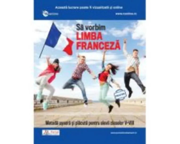 Sa vorbim limba franceza. Metoda usoara si placuta pentru elevii claselor 5-8 - Livia Armanu