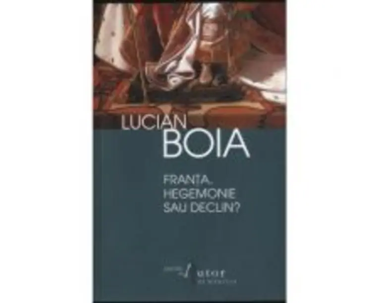Franta, hegemonie sau declin? - Lucian Boia