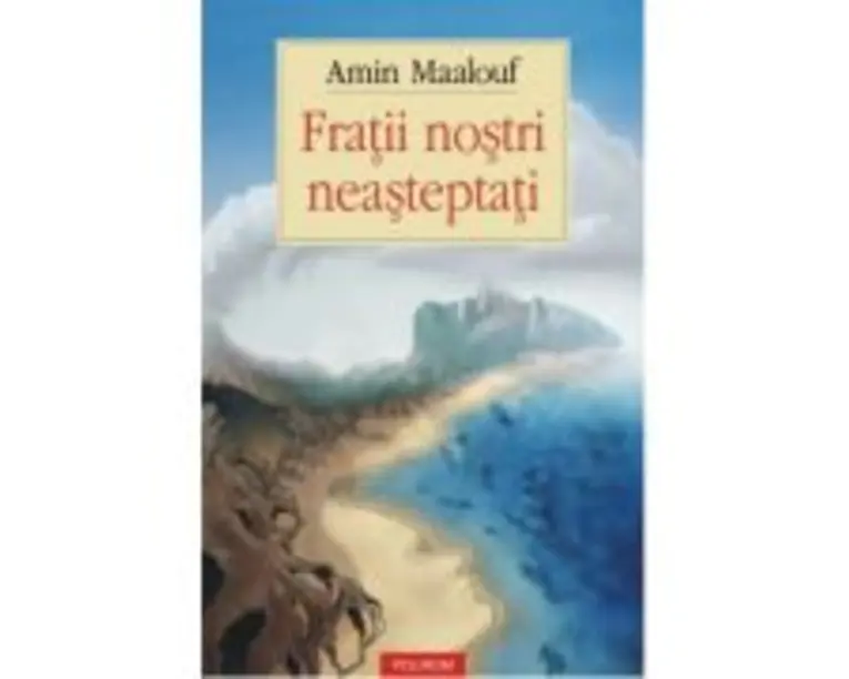 Fratii nostri neasteptati - Amin Maalouf