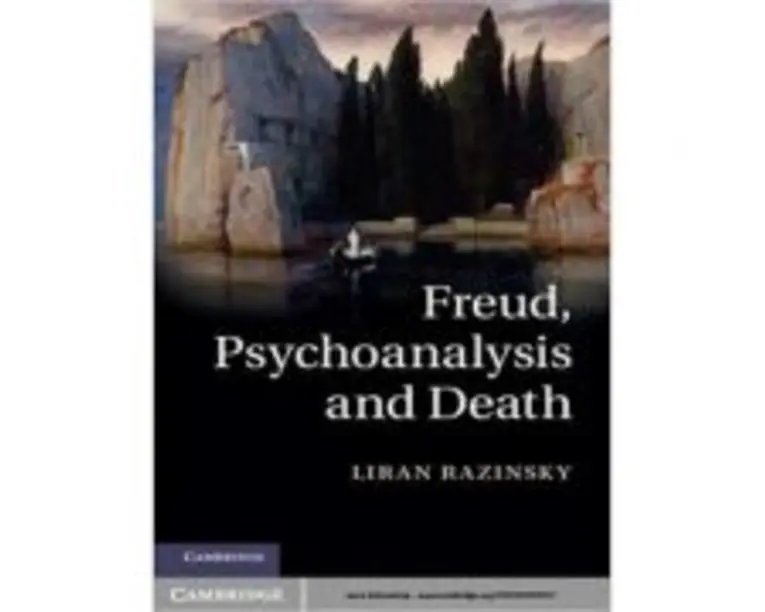 Freud, Psychoanalysis and Death - Liran Razinsky