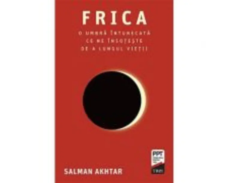 Frica. O umbra intunecata ce ne insoteste de-a lungul vietii - Salman Akhtar