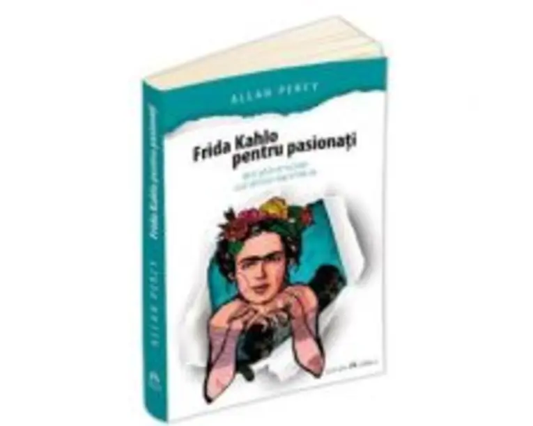 Frida Kahlo pentru pasionati - Allan Percy