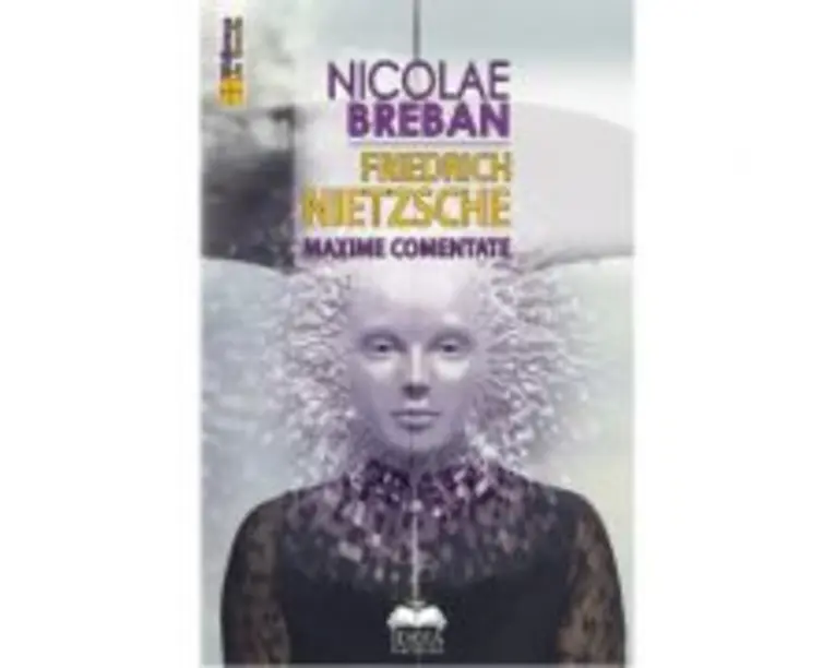 Friedrich Nietzsche. Maxime comentate - Nicolae Breban