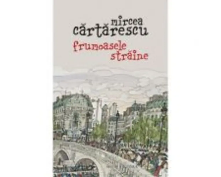 Frumoasele straine - Mircea Cartarescu