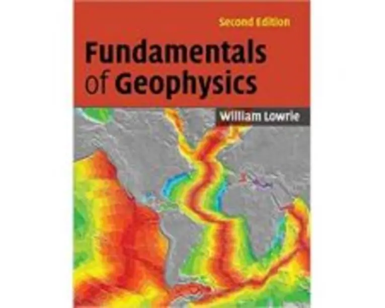 Fundamentals of Geophysics - William Lowrie