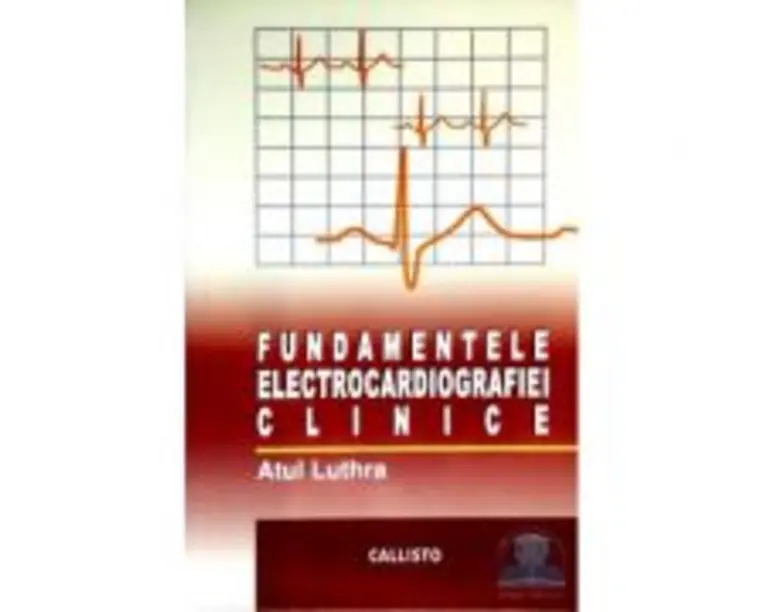 Fundamentele electrocardiografiei clinice - Atul Luthra