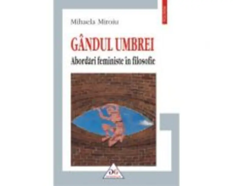 Gandul umbrei. Abordari feministe in filosofie - Mihaela Miroiu