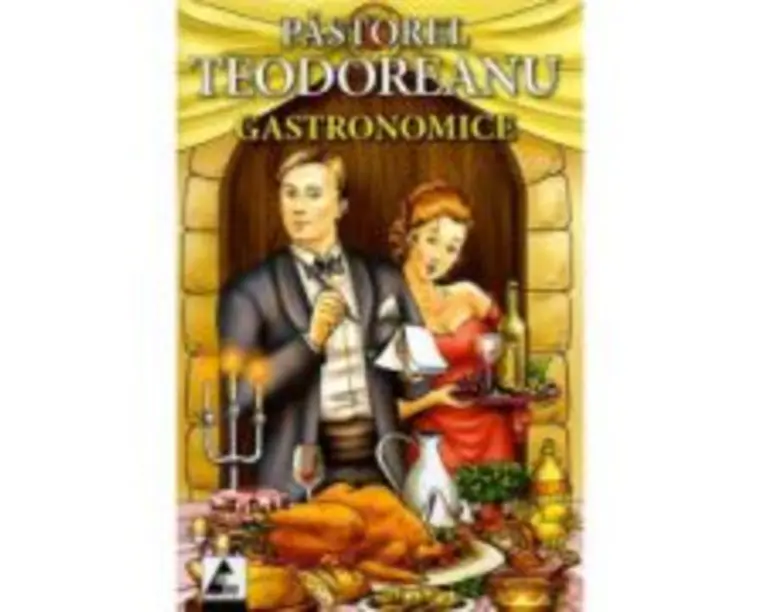 Gastronomice - Pastorel Teodoreanu