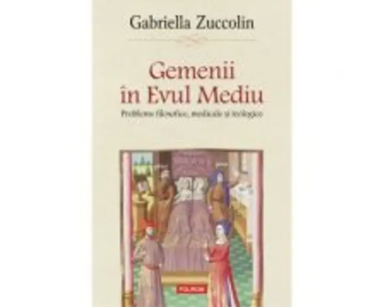 Gemenii in Evul Mediu. Probleme filosofice, medicale si teologice - Gabriella Zuccolin