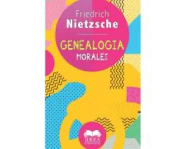 Genealogia moralei - Friedrich Nietzsche