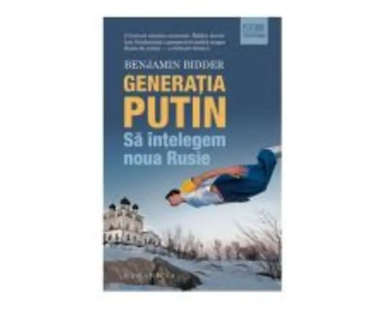 Generatia Putin. Sa intelegem noua Rusie - Benjamin Bidder