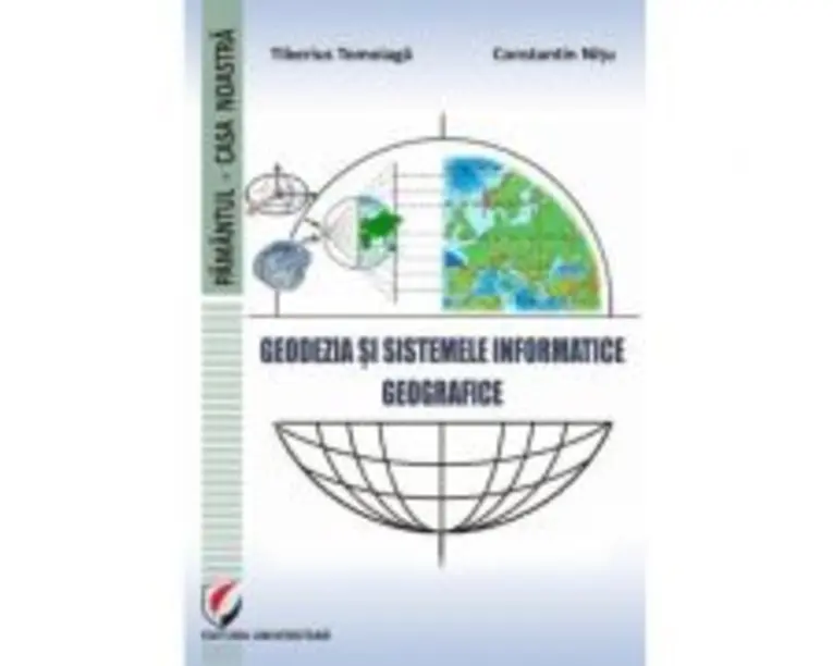 Geodezia si Sistemele Informatice Geografice - Tiberius Tomoiaga