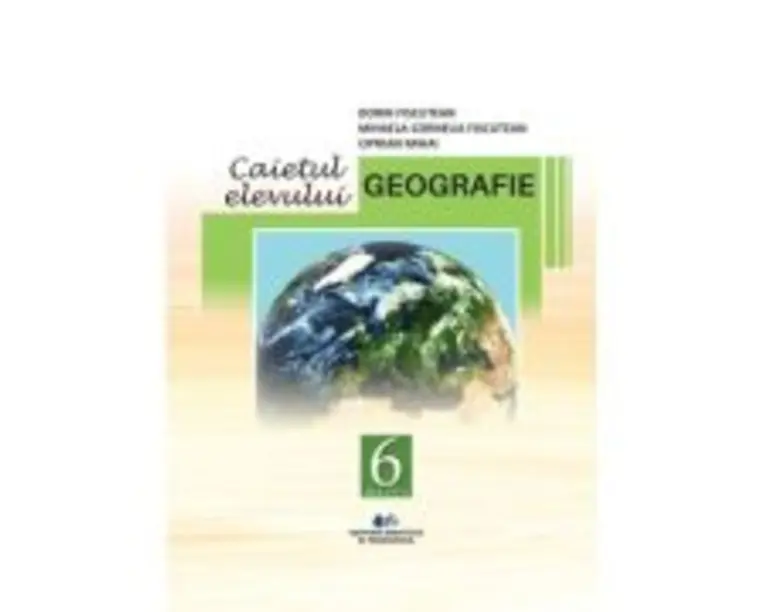 Geografie. Caietul elevului pentru clasa a 6-a - Dorin Fiscutean