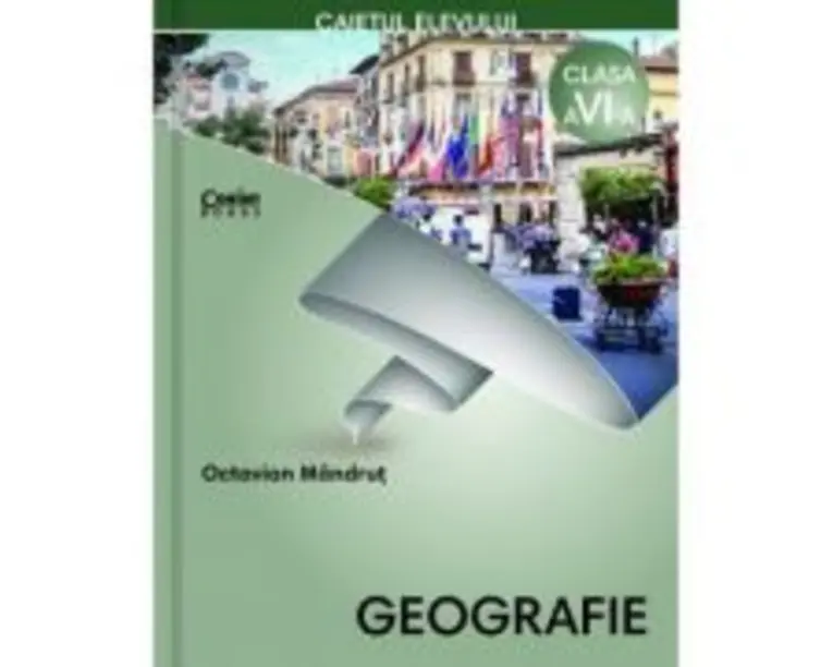 Geografie. Caietul elevului pentru clasa a 6-a - Octavian Mandrut