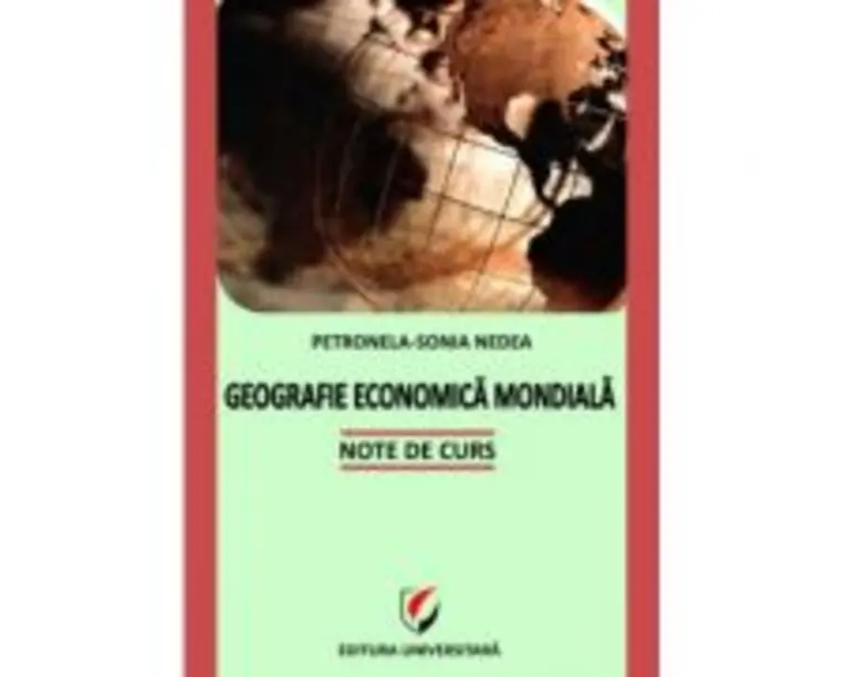 Geografie economica mondiala. Note de curs - Petronela-Sonia Nedea