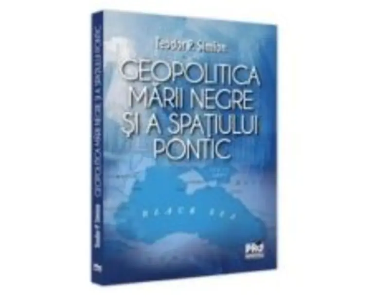 Geopolitica Marii Negre si a spatiului pontic - Teodor Simion