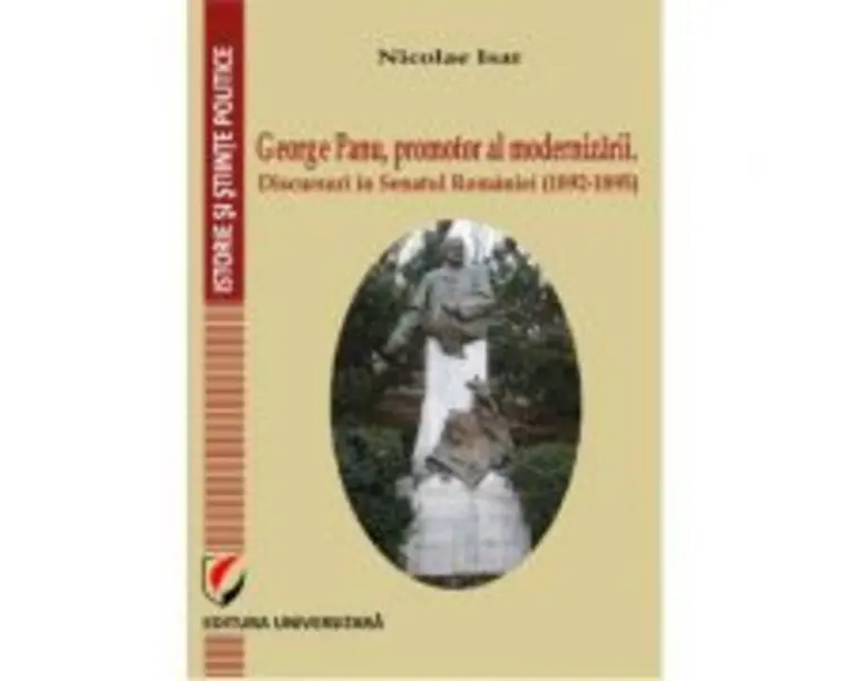 George Panu, promotor al modernizarii. Discursuri in Senatul Romaniei (1892-1895) - Nicolae Isar